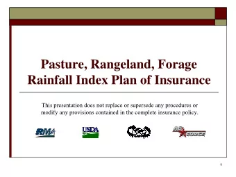 Pasture, Rangeland, Forage  Rainfall Index Plan of Insurance  This presentation does not replace or