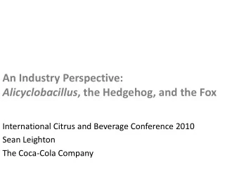An Industry Perspective: Alicyclobacillus , the Hedgehog, and the Fox  International Citrus and