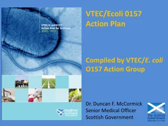 Why is VTEC/Ecoli 0157 Important?  Gram negative bacteria, facultative anaerobe  Lives in gut