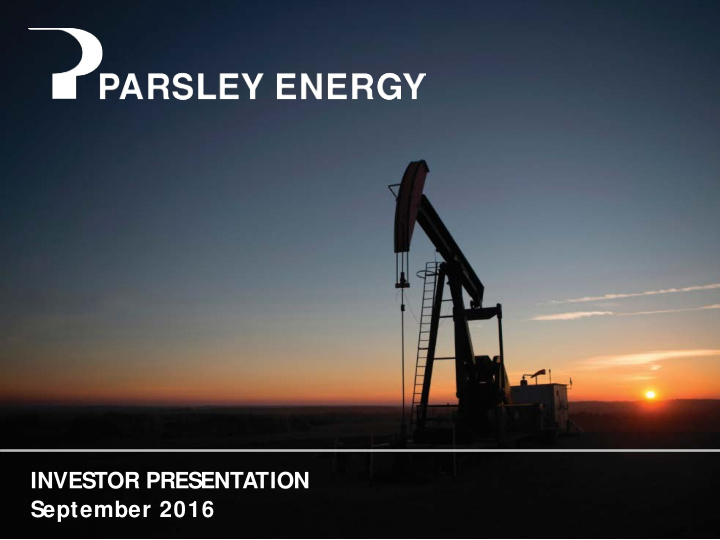 investor presentation september 2016 parsley energy
