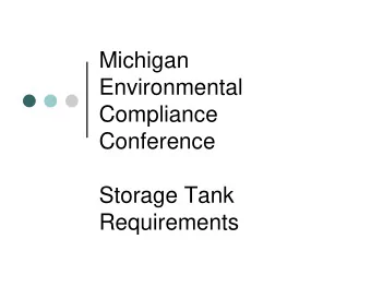 Michigan  Environmental  Compliance  Conference  Storage Tank  Requirements  Presented by  R.