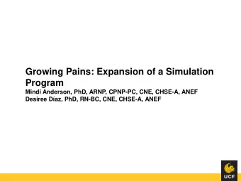 Growing Pains: Expansion of a Simulation  Program  Mindi Anderson, PhD, ARNP, CPNP-PC, CNE, CHSE-A,