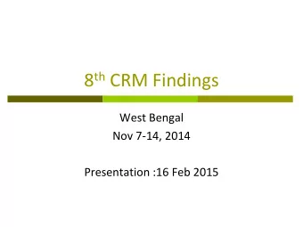 8 th CRM Findings  West Bengal  Nov 7-14, 2014  Presentation :16 Feb 2015 WB 8 th CRM TEAM  Dr.