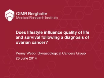 and survival following a diagnosis of  ovarian cancer?  Penny Webb, Gynaecological Cancers Group