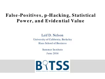 False-Positives, p-Hacking, Statistical  Power, and Evidential Value  Leif D. Nelson  University of