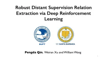 Robust Distant Supervision Relation  Extraction via Deep Reinforcement  Learning  BUPT Pengda Qin ,