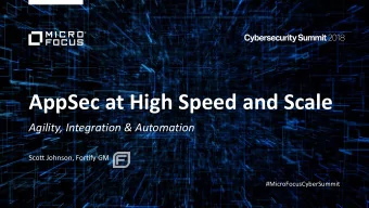 AppSec at High Speed and Scale  Agility, Integration &amp; Automation  Scott Johnson, Fortify GM