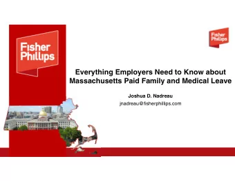 Everything Employers Need to Know about  Massachusetts Paid Family and Medical Leave  Joshua D.