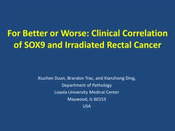 For Better or Worse: Clinical Correlation  of SOX9 and Irradiated Rectal Cancer  Xiuzhen Duan,