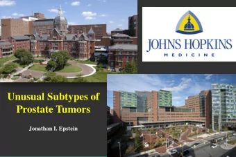 Unusual Subtypes of  Prostate Tumors  Jonathan I. Epstein  Financial and Other Disclosures
