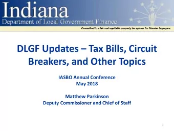 DLGF Updates  Tax Bills, Circuit  Breakers, and Other Topics  IASBO Annual Conference  May 2018