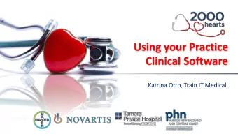 Using your Practice  Clinical Software  Katrina Otto, Train IT Medical  Objective:  Record data in
