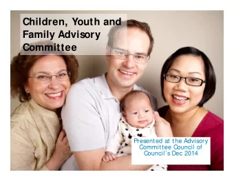 Children, Youth and  Family Advisory  Committee  Presented at the Advisory  Committee Council of