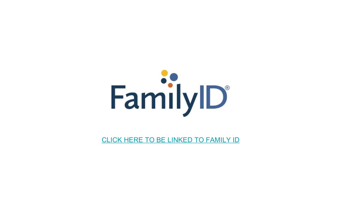 click here to be linked to family id family id