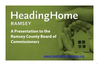 A Presentation to the  Ramsey County Board of  Commissioners  www.headinghomeramsey.org  1  OUTLINE