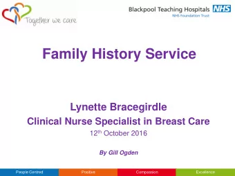 Family History Service  Lynette Bracegirdle  Clinical Nurse Specialist in Breast Care 12 th October