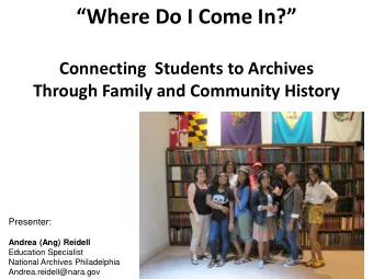 Where Do I Come In?  Connecting  Students to Archives  Through Family and Community History