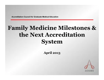 Family Medicine Milestones &amp;  the Next Accreditation  System  April 2013  Overview  Next