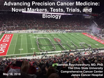 Advancing Precision Cancer Medicine:  Novel Markers, Tests, Trials, and  Biology  Sameek