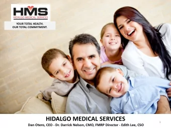 HIDALGO MEDICAL SERVICES  1  Dan Otero, CEO - Dr. Darrick Nelson, CMO, FMRP Director - Edith Lee,
