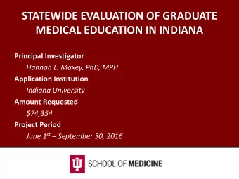 STATEWIDE EVALUATION OF GRADUATE  MEDICAL EDUCATION IN INDIANA  Principal Investigator  Hannah L.