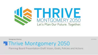 Thrive Montgomery 2050  Planning Board Presentation-Draft Vision, Goals, Policies and Actions
