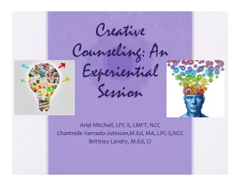 Creative  Counseling: An  Experiential  Session  Ariel  Mitchell,  LPC-S,  LMFT,