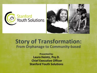 Story of Transformation:  From Orphanage to Community-based  Presented by:  Laura Heintz, Psy.D.