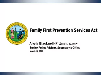 Family First Prevention Services Act Alycia Blackwell- Pittman, JD, MSW  Senior Policy Advisor,