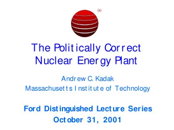 The Polit ically Correct  Nuclear Energy Plant  Andrew C. Kadak  Massachuset t s I nst it ut e of