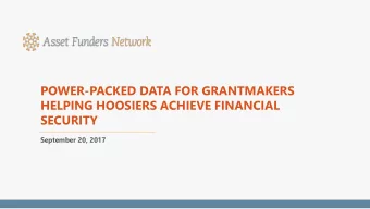 POWER-PACKED DATA FOR GRANTMAKERS  HELPING HOOSIERS ACHIEVE FINANCIAL  SECURITY  September 20, 2017