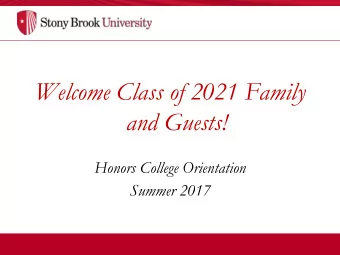 Welcome Class of 2021 Family  and Guests!  Honors College Orientation  Summer 2017  What We Will