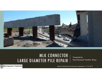 MLK CONNECTOR  Presented by  LARGE DIAMETER PILE REPAIR  Brad Hessing &amp; Heather Shoup  Midwest