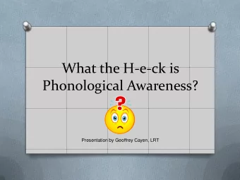 Phonological Awareness?  Presentation by Geoffrey Cayen, LRT  Definition of PA: O Phonological