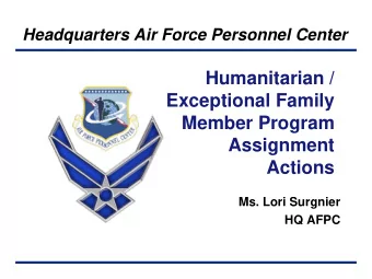 Humanitarian /  Exceptional Family  Member Program  Assignment  Actions  Ms. Lori Surgnier  HQ AFPC