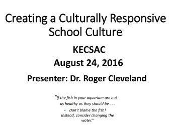 Creating a Culturally Responsive  School  l Cult  lture  KECSAC  August 24, 2016  Presenter: Dr.