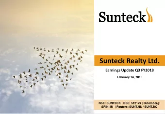 Sunteck Realty Ltd.  Earnings Update Q3 FY2018  February 14, 2018  NSE: SUNTECK | BSE: 512179 |
