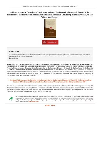 Addresses, on the Occasion of the Presentation of the Portrait of George B. Wood, M. D.,