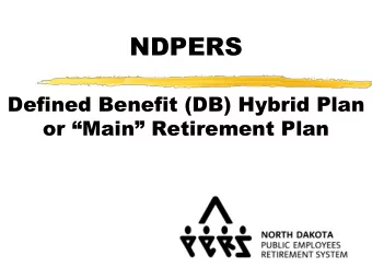 NDPERS  Defined Benefit (DB) Hybrid Plan  or Main Retirement Plan  NDPERS DEFINED BENEFIT
