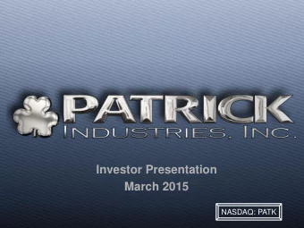 Investor Presentation  March 2015  NASDAQ: PATK  This presentation contains certain statements