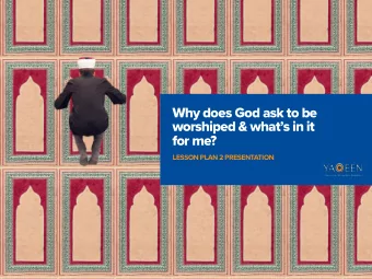 Why does God ask to be  worshiped &amp; whats in it  for me?  LESSON PLAN 2 PRESENTATION