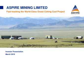 ASPIRE MINING LIMITED  Fast-tracking the World Class Ovoot Coking Coal Project  Investor