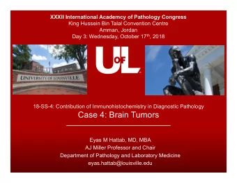 Case 4: Brain Tumors  Eyas M Hattab, MD, MBA  AJ Miller Professor and Chair  Department of