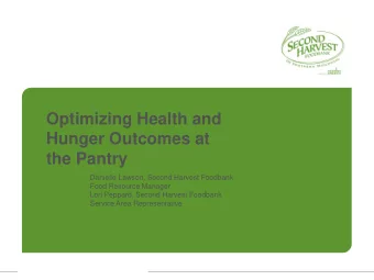 Hunger Outcomes at the Pantry  Danielle Lawson, Second Harvest Foodbank  Food Resource Manager
