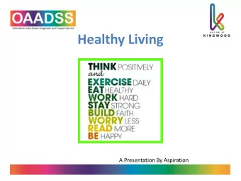 Healthy Living  A Presentation By Aspiration  Healthy Eating  The key to a healthy diet is to: