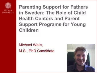Parenting Support for Fathers  in Sweden: The Role of Child  Health Centers and Parent  Support