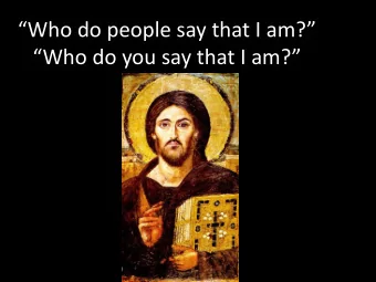 Who do people say that I am?  Who do you say that I am?  Christ and Adam  Jesus and the