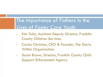 The Importance of Fathers in the  Lives of Foster Care Youth  Kim Toler, Assistant Deputy Director,