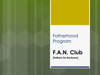 F.A.N. Club  (Fathers As Nurturers)  Ou  Our Mission  sion  Mission Statement  Our mission is to
