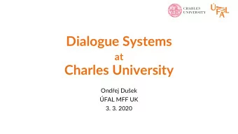 Dialogue Systems  at  Charles University  Ondej Duek  FAL MFF UK  3. 3. 2020  Who we are